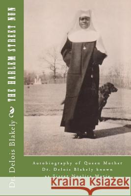 The Harlem Street Nun: Autobiography of Queen Mother Dr. Delois Blakely Dr Delois Blakely 9781492289678 Createspace - książka