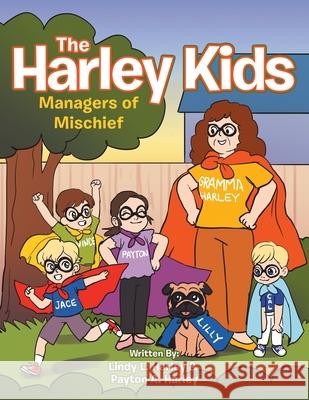 The Harley Kids: Managers of Mischief Lindy L Harley, Payton A Harley 9781664145740 Xlibris Us - książka