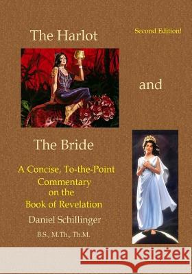 The Harlot and the Bride: A Concise, To-the-Point Commentary on The Book of Revelation Schillinger, Daniel E. 9781977976727 Createspace Independent Publishing Platform - książka