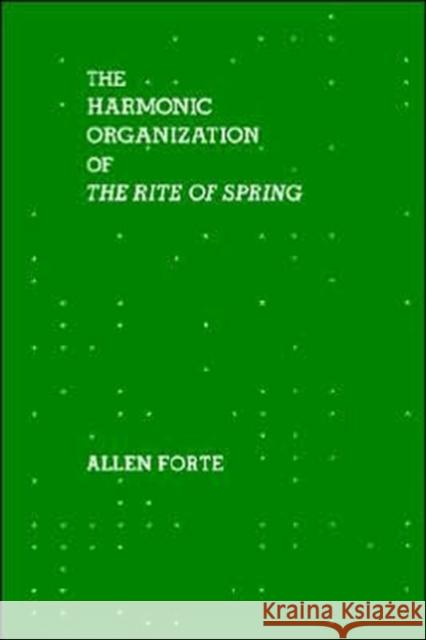 The Harmonic Organization of the Rite of Spring Forte, Allen 9780300105377 Yale University Press - książka