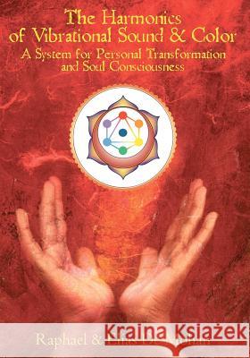 The Harmonics of Vibrational Sound & Color: A System for Personal Transformation and Soul Consciousness Elias D Raphael D 9781439268049 Booksurge Publishing - książka