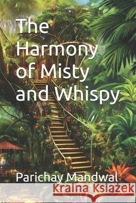 The Harmony of Misty and Whispy Parichay Mandwal 9798335591485 Independently Published - książka
