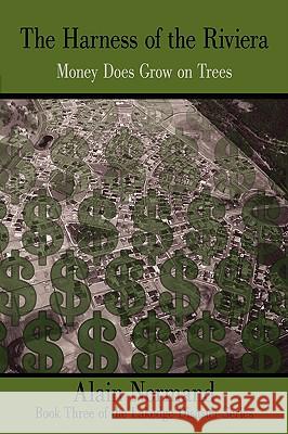 The Harness of the Riviera: Money Does Grow on Trees Normand, Alain 9781438924618 Authorhouse - książka