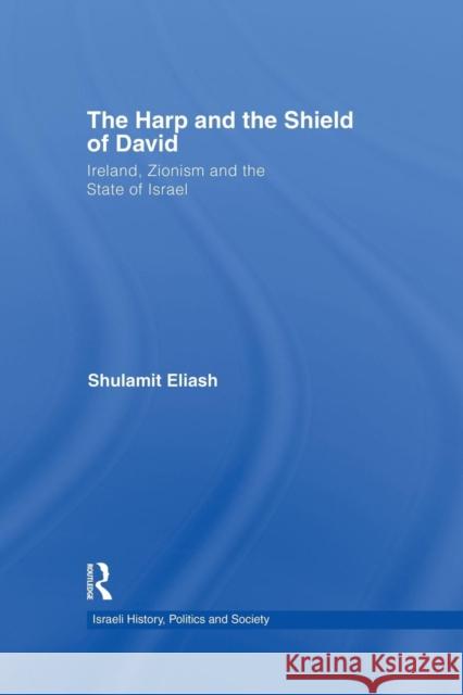 The Harp and the Shield of David: Ireland, Zionism and the State of Israel Shulamit Eliash 9781138869783 Routledge - książka