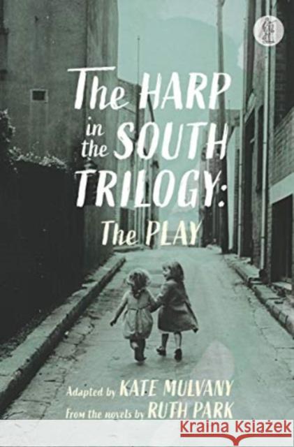 The Harp in the South Trilogy: the play: Parts One and Two Ruth Park 9781760628116 Currency Press Pty Ltd - książka