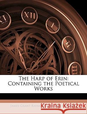 The Harp of Erin: Containing the Poetical Works James Grant Raymond 9781144829634  - książka