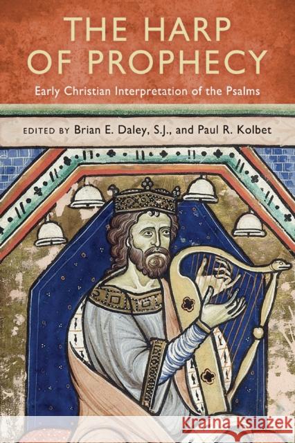 The Harp of Prophecy: Early Christian Interpretation of the Psalms Brian E. Daley Paul R. Kolbet 9780268026196 University of Notre Dame Press - książka