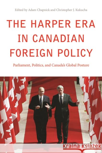 The Harper Era in Canadian Foreign Policy: Parliament, Politics, and Canada's Global Posture Christopher J. Kukucha Adam Chapnick  9780774833202 University of British Columbia Press - książka