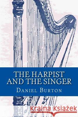 The Harpist and the Singer Daniel Burton 9781492750291 Createspace - książka