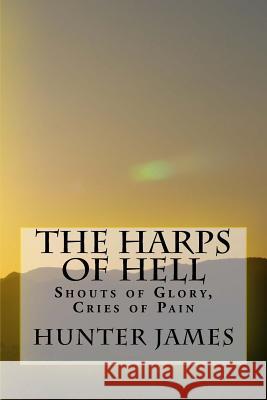 The Harps of Hell: Shouts of Glory, Cries of Pain Hunter James 9781533303905 Createspace Independent Publishing Platform - książka