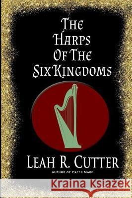 The Harps of the Six Kingdoms Leah R. Cutter 9781975607074 Createspace Independent Publishing Platform - książka