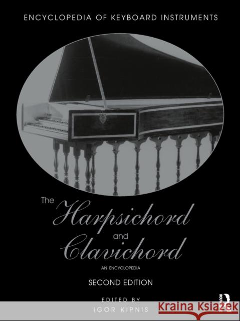 The Harpsichord and Clavichord: An Encyclopedia Igor Kipnis 9781138791459 Routledge - książka