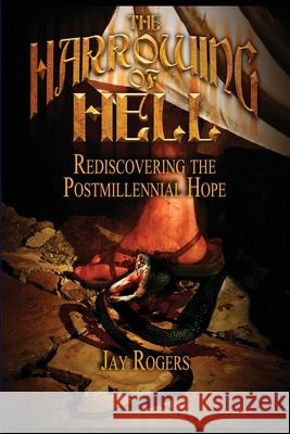 The Harrowing of Hell: Rediscovering the Postmillennial Hope Jay Rogers 9781716301186 Lulu.com - książka
