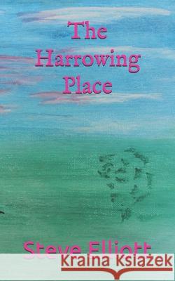 The Harrowing Place Steve Elliott 9798543644911 Independently Published - książka