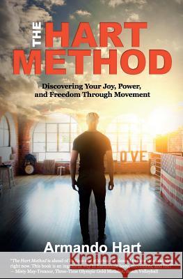 The Hart Method: Discovering Your Joy, Power, and Freedom Through Movement Armando Hart 9781945446368 Babypie Publishing - książka
