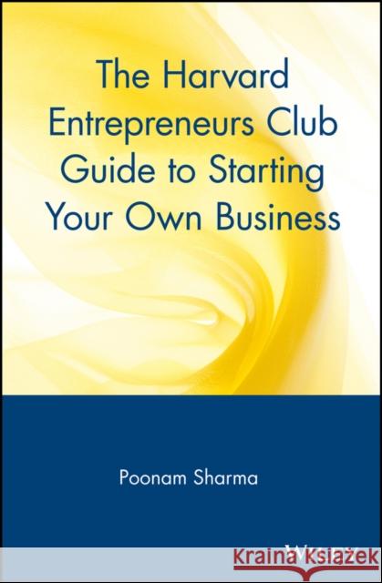 The Harvard Entrepreneurs Club Guide to Starting Your Own Business Poonam Sharma Sharma                                   Michael R. Bloomberg 9780471326281 John Wiley & Sons - książka