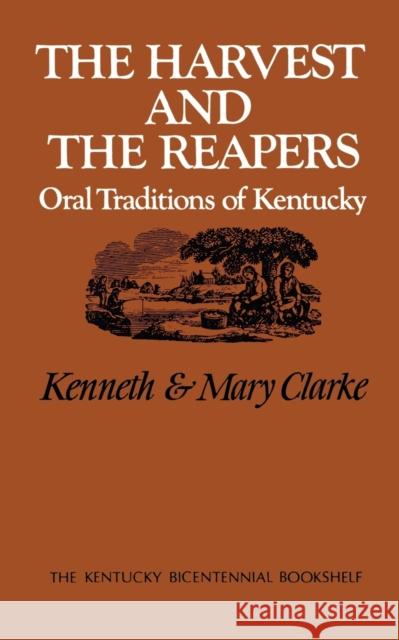 The Harvest and the Reapers: Oral Traditions of Kentucky Clarke, Kenneth 9780813193069 University Press of Kentucky - książka