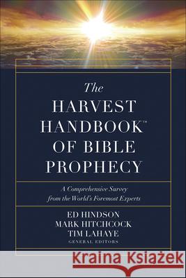 The Harvest Handbook of Bible Prophecy: A Comprehensive Survey from the World's Foremost Experts Hindson, Ed 9780736978439 Harvest House Publishers - książka