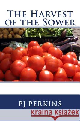 The Harvest of the Sower Pj Perkins 9781500239084 Createspace - książka