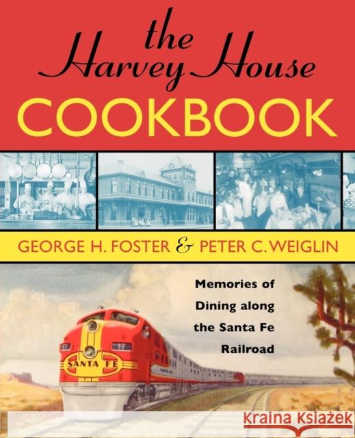 The Harvey House Cookbook: Memories of Dining Along the Santa Fe Railroad Foster, George H. 9781589793217 Taylor Trade Publishing - książka