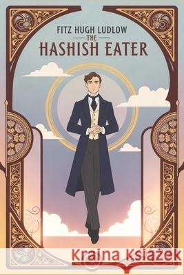 The Hashish Eater: Being Passages from the Life of a Pythagorean Fitz Hugh Ludlow 9781434106056 Waking Lion Press - książka