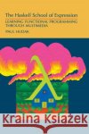 The Haskell School of Expression: Learning Functional Programming Through Multimedia Hudak, Paul 9780521643382 Cambridge University Press