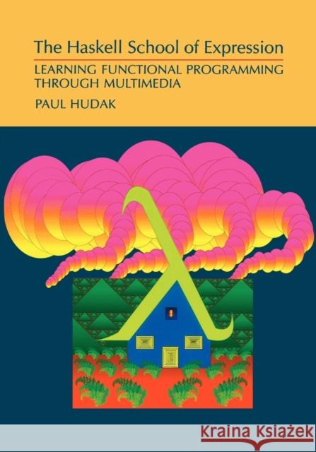 The Haskell School of Expression: Learning Functional Programming Through Multimedia Hudak, Paul 9780521644082  - książka