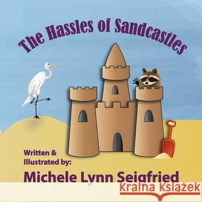 The Hassles of Sandcastles Michele Lynn Seigfried Michele Lynn Seigfried 9781545439487 Createspace Independent Publishing Platform - książka