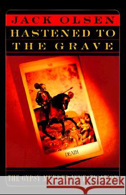 The Hastened to the Grave: The Gypsy Murder Investigation Olsen, Jack 9780312183622 St Martin's Press - książka