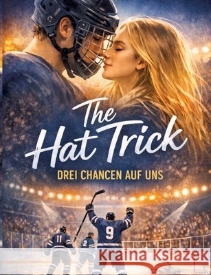 The Hat Trick - Drei Chancen auf uns Mikulaschek, Dominik 9783384821034 tredition - książka