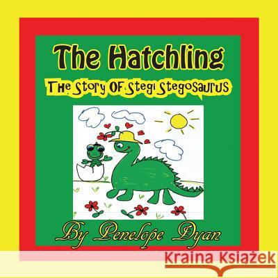 The Hatchling, The Story of Stegi Stegosaurus Penelope Dyan, Penelope Dyan 9781935630081 Bellissima Publishing - książka