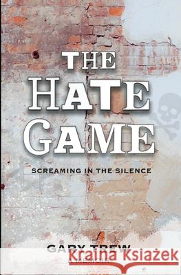 The Hate Game: Screaming in the Silence - A Memoir Gary Trew 9781738245413 Gary Trew - książka