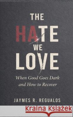 The Hate We Love: When Good Goes Dark Jaymes R. Regualos 9788069210127 Solauger House - książka