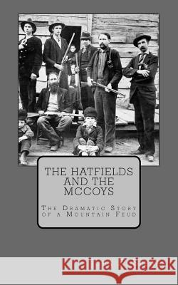 The Hatfields and the McCoys: The Dramatic Story of a Mountain Feud John R. Spears 9781484008645 Createspace - książka