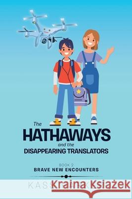The Hathaways and the Disappearing Translators: Brave New Encounters Kass Harker 9781514467152 Xlibris Nz - książka