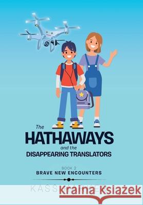 The Hathaways and the Disappearing Translators: Brave New Encounters Kass Harker 9781514467169 Xlibris Nz - książka