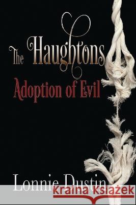 The Haughtons Adoption of Evil: Adoption of Evil Lonnie Dustin   9781958314005 Luvn Livn - książka