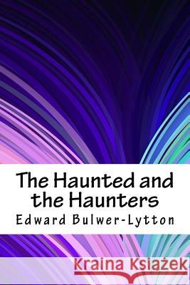 The Haunted and the Haunters Edward Bulwer Lytton Lytton 9781717316387 Createspace Independent Publishing Platform - książka