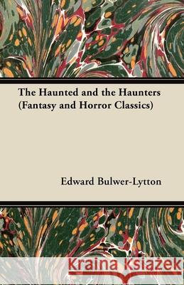 The Haunted and the Haunters (Fantasy and Horror Classics) Edward Bulwer Lytton Lytton 9781447405566 Fantasy and Horror Classics - książka