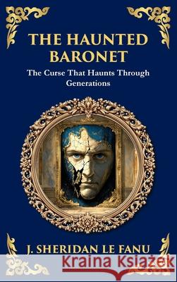 The Haunted Baronet: A Gothic Horror Tale of Sin, Secrets, and Supernatural Consequences (Deluxe Hardbound Edition) J. Sheridan L Tim Zengerink 9781806291465 Library of Alexandria - książka
