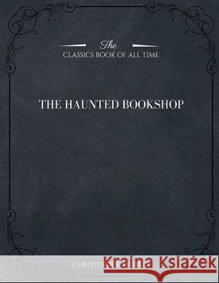 The Haunted Bookshop Christopher Morley 9781546982159 Createspace Independent Publishing Platform - książka