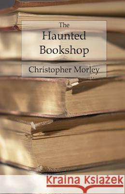 The Haunted Bookshop Christopher Morley 9781978022508 Createspace Independent Publishing Platform - książka