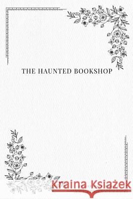 The Haunted Bookshop Christopher Morley 9781979114165 Createspace Independent Publishing Platform - książka