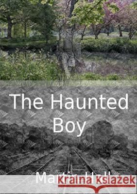 The Haunted Boy Martin Hall 9781471714610 Lulu.com - książka