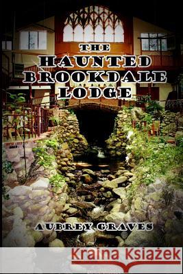 The Haunted Brookdale Lodge Aubrey Graves 9781480214736 Createspace Independent Publishing Platform - książka