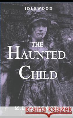 The Haunted Child M. L. Bullock 9781520993829 Independently Published - książka