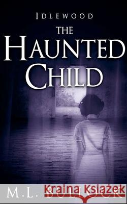 The Haunted Child M L Bullock   9798201905873 M.L. Bullock - książka