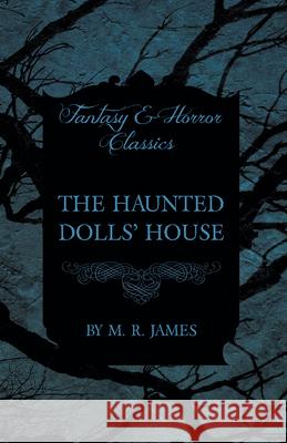 The Haunted Dolls' House (Fantasy and Horror Classics) M. R. James 9781473305472 Fantasy and Horror Classics - książka
