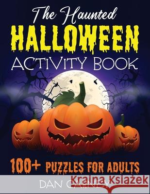The Haunted Halloween Activity Book: 100+ Puzzles for Adults Dan Carney 9781777184957 Bouchard Publishing - książka