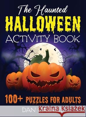 The Haunted Halloween Activity Book: 100+ Puzzles for Adults Dan Carney 9781777184964 Bouchard Publishing - książka